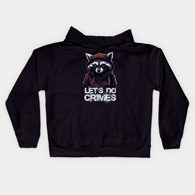 Let's Do Crimes - Funny Raccoon Lover - Lets do crimes Kids Hoodie by SergioCoelho_Arts